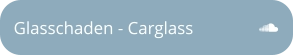 Glasschaden - Carglass
